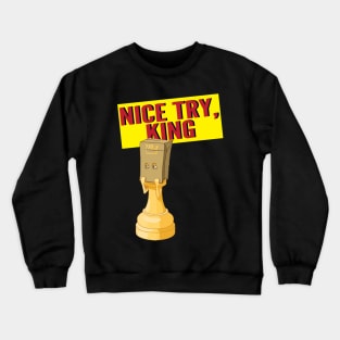 Nice Try King Crewneck Sweatshirt